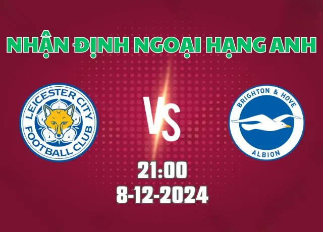 Nhận định bóng đá Leicester vs Brighton 21h00 ngày 8/12